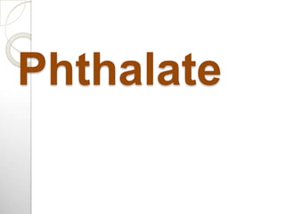 Phthalate
 