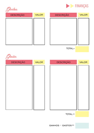 FINANÇAS
DESCRIÇÃO VALOR DESCRIÇÃO VALOR
TOTAL=
TOTAL=
ganhos-gastos=
VALORDESCRIÇÃO DESCRIÇÃOVALOR
 