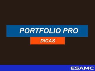 PORTFOLIO PRO
DICAS
 