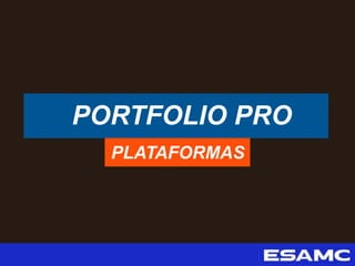 PORTFOLIO PRO
PLATAFORMAS
 