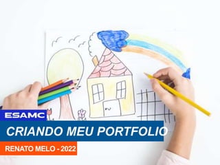CRIANDO MEU PORTFOLIO
RENATO MELO - 2022
 