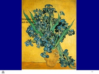 46
Girasoles simbolizan
sol de Arlés
 