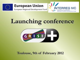 Launching conference



 Toulouse, 9th of February 2012
 