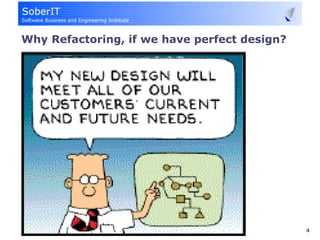 Why Refactoring, if we have perfect design?




                    Mika Mäntylä              4
 
