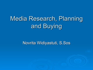 Media Research, Planning and Buying Novrita Widiyastuti, S.Sos 