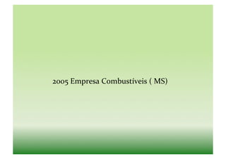2005	
  Empresa	
  Combustíveis	
  (	
  MS)	
  
 