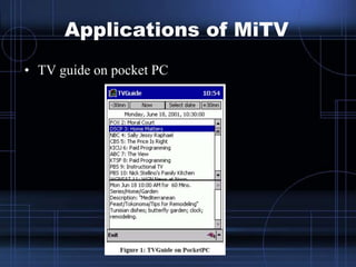 Applications of MiTV
• TV guide on pocket PC
 