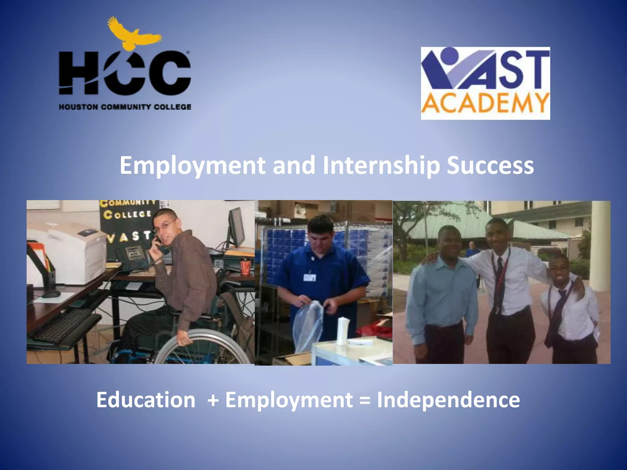 Employment and Internship Success
Education + Employment = Independence
 