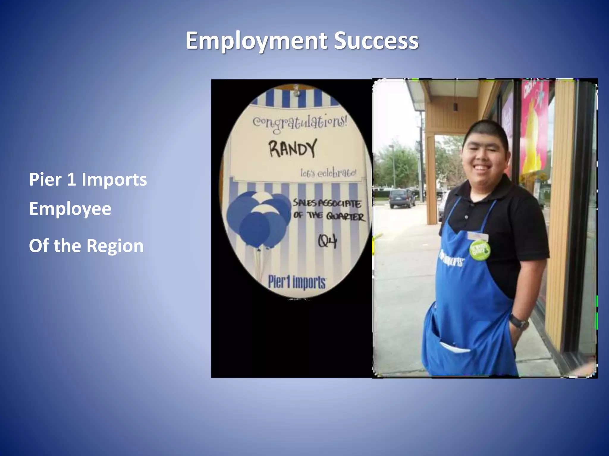 Employment Success
Pier 1 Imports
Employee
Of the Region
 