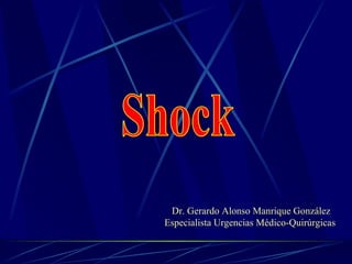 Shock Dr. Gerardo Alonso Manrique González Especialista Urgencias Médico-Quirúrgicas 