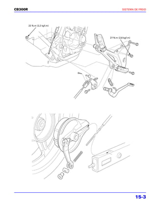 CB300R                                  SISTEMA DE FREIO




         22 N.m (2,2 kgf.m)




                              27 N.m (2,8 kgf.m)




                                                   15-3
 