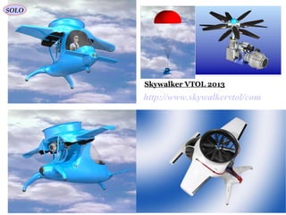 55
http://www.skywalkervtol/com
Skywalker VTOL 2013
SOLO
 