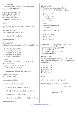www.matematika-sma.com - 3
EBTANAS1998
7. Diketahui fungsi f(x) = sin 2
(2x + 3) dan turunan
dari f adalah f ′. Maka f ′(x...