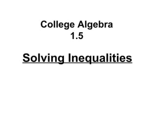 College Algebra 1.5 Solving Inequalities 