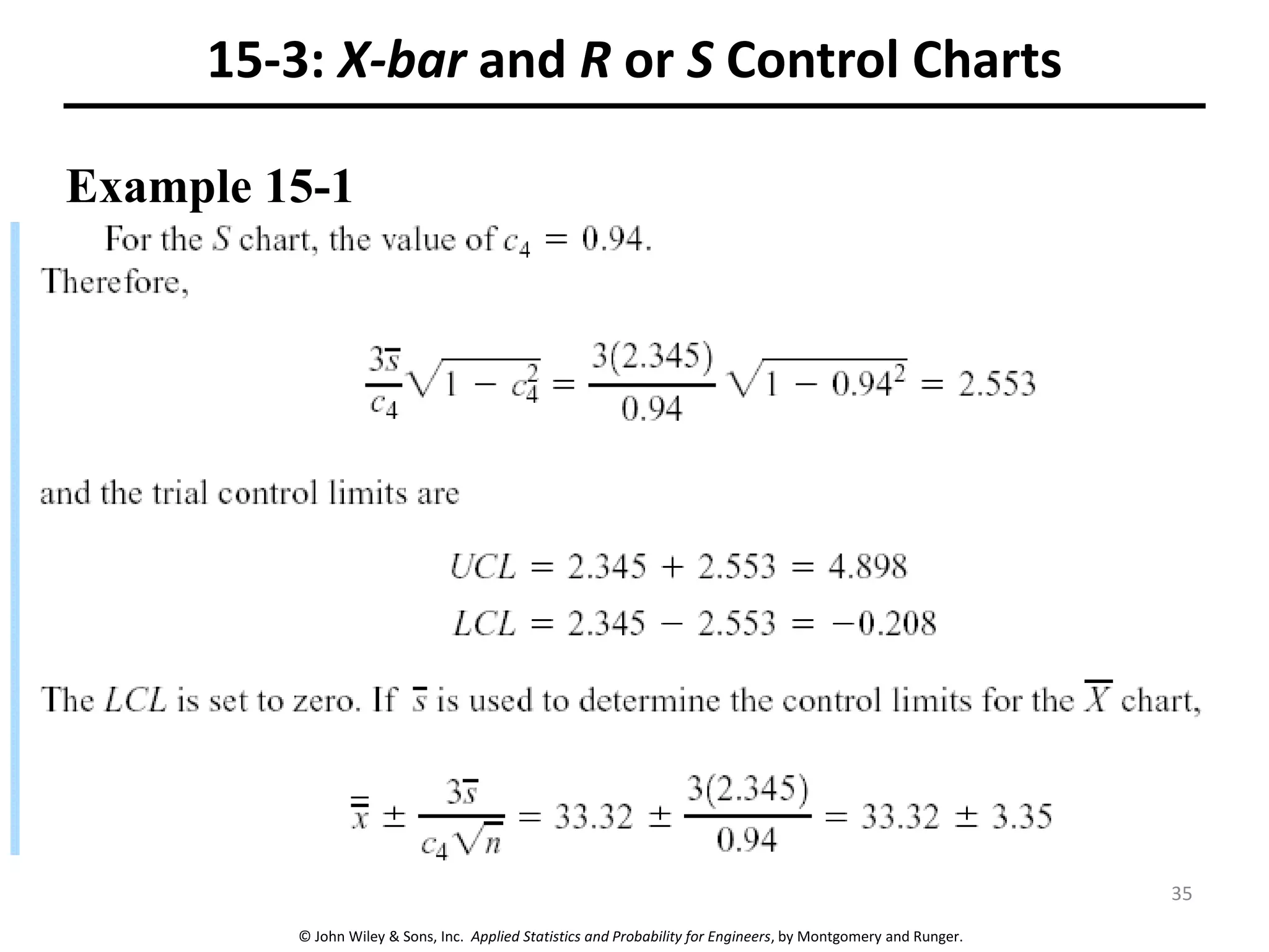 © John Wiley & Sons, Inc. Applied Statistics and Probability for Engineers, by Montgomery and Runger.
15-3: X-bar and R or S Control Charts
Example 15-1
35
 