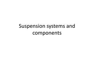 Suspension systems and
components
 