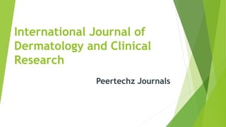 International Journal of
Dermatology and Clinical
Research
Peertechz Journals
 