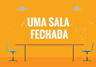 UMA SALA
FECHADA
 