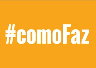 #comoFaz
 