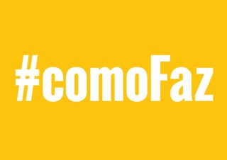 #comoFaz
 