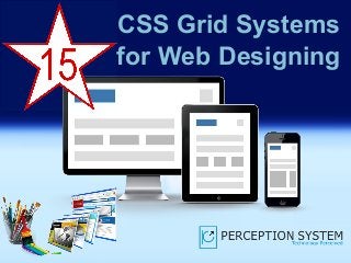 CSS Grid Systems
for Web Designing
 