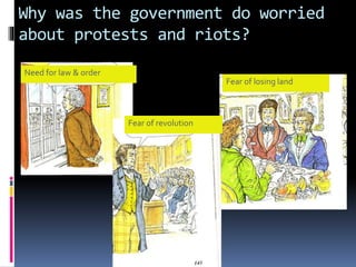 Why was the government do worried
about protests and riots?
Fear of revolution
Need for law & order
Fear of losing land
 