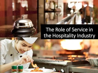 The Role of Service in
the Hospitality Industry
www.humanikaconsulting.com
 