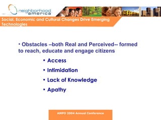 [object Object],[object Object],[object Object],[object Object],[object Object],Social, Economic and Cultural Changes Drive Emerging Technologies AMPO 2004 Annual Conference 