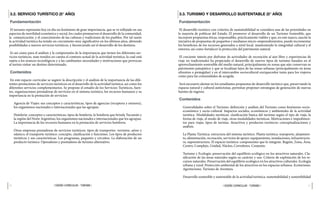 40 41
| DISEÑO CURRICULAR - TURISMO |
| DISEÑO CURRICULAR - TURISMO |
3.3. TURISMO Y DESARROLLO SUSTENTABLE (5° AÑO)
Fundamentación
El desarrollo turístico con criterios de sustentabilidad se considera una de las prioridades en
la mayoría de políticas del Estado. El promover el desarrollo de un Turismo Sostenible, que
incorpore propuestas éticas, responsables, prácticamente viables y que, en este marco, suscite la
iniciativa de propuestas de pequeños y medianos micro-emprendimientos, puede incrementar
los beneficios de los recursos generados a nivel local, manteniendo la integridad cultural y el
entorno, así como fortalecer la protección del patrimonio natural.		
El creciente interés por disfrutar de actividades de recreación al aire libre y experiencias de
viaje no tradicionales ha propiciado el desarrollo de nuevos tipos de turismo basados en el
aprovechamiento sostenible del medio natural, principalmente en zonas que aún conservan su
patrimonio paisajístico y que se localizan lejos de las zonas urbanas (principalmente en áreas
silvestres o protegidas) y en el intercambio sociocultural enriquecedor tanto para los viajeros
como para las comunidades de acogida.
Será necesario alentar en los estudiantes propuestas de desarrollo turístico que, preservando la
riqueza natural y cultural autóctonas, permitan proponer estrategias de generación de nuevas
fuentes de ingreso.
Contenidos
Generalidades sobre el Turismo: definición y análisis del Turismo como fenómeno socio-
económico y socio-cultural. Impactos sociales, económicos y ambientales de la actividad
turística. Modalidades turísticas: clasificación básica del turismo según el tipo de viaje, la
forma de viaje, el modo de viaje, otras modalidades turísticas. Motivaciones e impedimen-
tos para viajar, tipos de turistas. Atractivos y productos turísticos: conceptualizaciones y
análisis.
La Planta Turística: estructura del sistema turístico. Planta turística: transporte, alojamien-
to, alimentación, recreación, servicios de apoyo: equipamiento, instalaciones, infraestructu-
ra, superestructura. El espacio turístico: componentes que lo integran. Región, Zona, Área,
Centro, Complejo, Unidad, Núcleo, Corredores. Conjunto.
Turismo y Ecología: preservación del equilibrio ecológico en los atractivos naturales. Cla-
sificación de las áreas naturales según su carácter y uso. Criterio de explotación de los re-
cursos naturales. Preservación del equilibrio ecológico en los atractivos culturales. Ecología
urbana y rural. Protección ambiental de los atractivos en los espacios urbanos. Ecoturismo.
Agroturismo. Turismo de Aventura.
Desarrollo sostenible y sustentable de la actividad turística: sustentabilidad y sostenibilidad
3.2. SERVICIO TURÍSTICO (5° AÑO)
Fundamentación
El turismo representa hoy en día un fenómeno de gran importancia, que se ve reflejado en sus
aspectos de movilidad económica y social, los cuales promueven el desarrollo de la comunidad,
la comunicación, y el conocimiento de las culturas y tradiciones de los pueblos. Por tal razón
la actividad turística ha tenido un crecimiento muy significativo en los últimos años, abriendo
posibilidades a nuevos servicios turísticos, y favoreciendo así el desarrollo de los destinos.
Es así como para el análisis y la comprensión de la importancia que tienen los diferentes ser-
vicios turísticos, sean tenidos en cuenta el contexto actual de la actividad turística, la cual está
sujeta a los avances tecnológicos y a las cambiantes necesidades y motivaciones que provocan
al turista visitar un destino determinado.
Contenidos
En este espacio curricular se sugiere la descripción y el análisis de la importancia de las dife-
rentes prestaciones de servicios turísticos en el desarrollo de la actividad turística, así como los
diferentes servicios complementarios. Se propone el estudio de los Servicios Turísticos, fuen-
tes, organizaciones prestadoras de servicios en el sistema turístico, los recursos humanos y su
importancia en la prestación de servicios:
Agencia de Viajes: sus conceptos y características, tipos de agencias (receptora y emisora),
los organismos nacionales e internacionales que las agrupan.
Hotelería: conceptos y características, tipos de hotelería, la hotelería que brinda Tucumán y
la región del Norte Argentino, los organismos nacionales e internacionales que los agrupan.
La importancia de los recursos humanos en la prestación de servicios hoteleros.
Otras empresas prestadoras de servicios turísticos: tipos de transportes -terrestre, aéreo y
náutico; el transporte turístico: concepto, clasificación y funciones. Los tipos de productos
turísticos y sus características. Los programas, paquetes y circuitos. La elaboración de un
producto turístico. Operadores y prestadores de turismo alternativo.
 