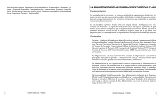 42 43
| DISEÑO CURRICULAR - TURISMO |
| DISEÑO CURRICULAR - TURISMO |
3.4. ADMINISTRACIÓN DE LAS ORGANIZACIONES TURÍSTICAS (5° AÑO)
Fundamentación
La sociedad actual se estructura y se construye alrededor de organizaciones donde el ser hu-
mano es el eje, y que dan respuestas a necesidades individuales y sociales. Los alumnos interac-
túan con estas permanentemente, por tal motivo es importante que comprendan su naturaleza
y conozcan su funcionamiento.
En esta disciplina se propone brindar formación integral referida a las Organizaciones rela-
cionadas con el Turismo y la Superestructura Turística. Con este espacio se pretende, de igual
manera, que el alumno comprenda que las organizaciones son sistemas abiertos y actúan en
ambientes dinámicos, en una relación de influencia recíproca, razón por la que deben estar
preparadas para los cambios y asumir la responsabilidad social por las decisiones que adoptan.
Contenidos
Turismo y Estado: rol del estado en el desarrollo turístico regional. Organizaciones Públicas
de Gestión Estatal en Turismo: Ministerio de Turismo de la Nación. Ente Autárquico Tucu-
mán Turismo. Direcciones Municipales de Turismo de Tucumán. Delegaciones comunales
de Turismo de Tucumán. Organizaciones Públicas de Gestión Privada en Turismo: CAT:
Cámara Argentina de Turismo. AHT: Asociación de Hoteles de Turismo. CTT: Cámara de
Turismo de Tucumán. UH: Unión Hoteles Tucumán. ATTA: Asociación de Turismo Activo
de Tucumán.
Las Organizaciones y la tarea Administrativa: concepto de Organización. Características
principales. Formación de gerentes. La Administración: eficacia y eficiencia. Niveles admi-
nistrativos. Rol de los gerentes. Funciones administrativa. Habilidades.
La Administración de los Organizaciones Turísticas: organización y Administración de
Empresas Turísticas. La administración de la empresa turística: niveles jerárquicos y tipos
directivos. Funciones directivas secuenciales (planificar, organizar, dirigir y controlar).
Toma de decisiones en la empresa turística, procesos, tipos de decisiones. Particularidades
de la administración de empresas turísticas: calidad total para atención al cliente.
La Responsabilidad Social Empresarial y Ética Administrativa: definición de la Responsa-
bilidad Social. Obligaciones sociales, sensibilidad social y responsabilidad. Administración
basada en los valores. Objetivos de los valores compartidos. Resultados de la administra-
ción basada en valores. Concepto de Ética Administrativa y nociones de la misma. Factores:
etapas de desarrollo moral.
de la actividad turística: Tendencias y particularidades en la nueva oferta y demanda. Tu-
rismo y Desarrollo Sostenibles: Conceptualización y características. Turismo y Desarrollo
Local. Tendencias en el mercado turístico actual. Consumo responsable y Responsabilidad
Social Empresarial. Turismo y Biodiversidad.
 