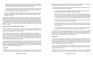 50 51
| DISEÑO CURRICULAR - TURISMO |
| DISEÑO CURRICULAR - TURISMO |
dología que organiza las actividades académicas y estructura la participación de los estudiantes
favoreciendo el aprender haciendo, en un contexto de trabajo cooperativo.
A continuación se mencionan una serie de supuestos didácticos que subyacen al tipo de pro-
ceso educativo que se desarrolla en el aula taller:
Se sostiene sobre un modelo pedagógico ecológico que describe la vida en el aula en tér-
minos de intercambios socioculturales (Doyle y Tiknoff, 1979).
El rol del docente es definir el problema a resolver y los requerimientos para el desarrollo
del taller. Asimismo, provee a los alumnos del apoyo teórico, metodológico y bibliográ-
fico que se requiera para la construcción de los saberes esperados. El docente demuestra,
orienta, plantea problemas, critica y monitorea el trabajo realizado por cada estudiante.
El rol del alumno es el de un sujeto activo, protagonista en la construcción de su plan de
acción para la resolución de un problema planteado.
El contenido surge en el marco de los intercambios que se producen en el aula y se justi-
fican en la medida que permiten el desarrollo de competencias que pueden generalizarse
a otros contextos.
La estructura de la participación se define en un marco de negociación de significados,
normas y patrones culturales, explícitos o tácitos, que rigen los intercambios.
Todos los talleres se desarrollarán en simultáneo, con una duración de una jornada completa
por cuatrimestre. Estarán a cargo del docente de cada disciplina y los alumnos tendrán la posi-
bilidad de elegir en cuál participar. El cierre de los mismos consistirá en la socialización de las
producciones de cada taller a toda la comunidad educativa.
PROYECTOS
Los proyectos son propuestas de trabajo que se orientan a la integración de saberes y a la com-
prensión de problemas complejos de la realidad contemporánea. Suponen desarrollar acciones
sistemáticas y fundamentadas, con un objeto definido y metas claras y factibles. Surgen a partir
de una necesidad personal o grupal que motiva a investigar e intervenir, instrumentando ac-
ciones creativas para el mejoramiento de la realidad.
Los proyectos socio-comunitarios, por su parte, suponen la construcción de un compromiso
social. Un proyecto solidario tiene que tener continuidad y generar propuestas que avancen
hacia el aprendizaje en servicio.
Además de su riqueza como experiencia de aprendizaje para los alumnos, esta modalidad de
trabajo permite movilizar los recursos locales involucrando a los actores en la búsqueda de
ráneo, el cual parece inclinarse cada vez más por este tipo de alternativas de trabajo y
soluciones frente a diferentes problemas. Un ejemplo de ello es el impacto que las redes
sociales han generado en la industria turística durante los últimos años.
Cualquier estrategia educativa sobre los medios audiovisuales debe contemplar tanto
actividades de lectura, como de producción de mensajes, desarrollando competencias
para el análisis, interpretación y comunicación de ideas.
Incorporar modalidades de trabajo pedagógico que promuevan la articulación e integra-
ción entre las disciplinas, como por ejemplo jornadas de profundización temática, proyec-
tos y talleres, entre otras.
Las diferentes disciplinas de la formación general y orientada, favorecerán la integración y el
diálogo de los saberes propios de cada campo de conocimientos en torno a una problemática
relevante, específica del turismo local. Esta modalidad de trabajo supone movilizar las estruc-
turas arraigadas en la educación secundaria que tendieron a la fragmentación del conocimien-
to, y avanzar hacia la construcción de espacios de debate, reflexión y vinculación de la teoría y
la práctica. A partir de las orientaciones para la organización pedagógica de la Res.93 del CFE
(1993), se sugieren:
JORNADAS DE PROFUNDIZACIÓN TEMÁTICA
Este tipo de propuestas de enseñanza se configura con la intención de abordar temas com-
plejos y de relevancia social que suponen la puesta en relación de distintas disciplinas o áreas
curriculares, con el aporte de dos o más profesores.
Existen problemáticas que requieren un tratamiento en profundidad y la articulación de sa-
beres provenientes de diferentes campos, como por ejemplo la destrucción del patrimonio his-
tórico de una ciudad o los efectos adversos de la acción del hombre sobre los recursos natura-
les, entre otros. En torno a estos tópicos se desarrollarán jornadas de estudio en contacto con
fuentes documentales diversas y recursos variados, favoreciendo el debate y la comprensión
holística del objeto de conocimiento en cuestión.
Las jornadas tendrán un desarrollo acotado en el tiempo (dos semanas por cuatrimestre),
que se planteará dentro del horario semanal previsto para las asignaturas que participan en la
propuesta, planteando un corte en el dictado regular de las mismas. Durante estos encuentros,
docentes y estudiantes trabajarán en torno a una pregunta o problema de actualidad, vinculado
a las áreas de la formación general y orientada.
TALLERES
Ander Egg (1994) define el aula taller como “una forma de enseñar y sobre todo de aprender
mediante la realización de algo que se lleva a cabo conjuntamente”. El aula taller es una meto-
 
