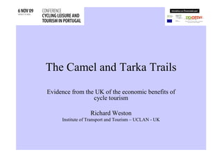 The Camel and Tarka Trails
Evidence from the UK of the economic benefits of
                 cycle tourism

              ...