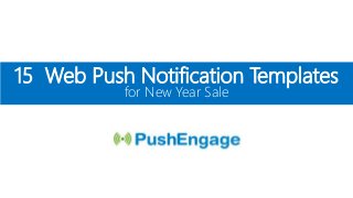 15 Web Push Notification Templates
for New Year Sale
 