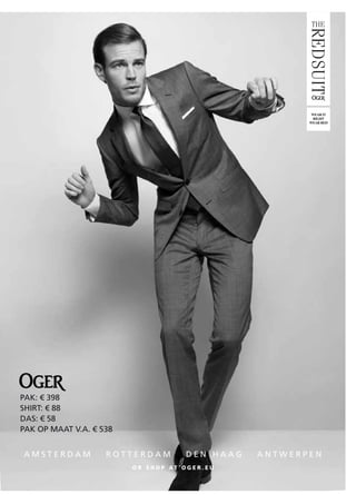 A M S T E R D A M R O T T E R D A M D E N H A A G A N T W E R P E N
O R S H O P A T O G E R . E U
PAK: € 398
SHIRT: € 88
DAS: € 58
PAK OP MAAT V.A. € 538
 