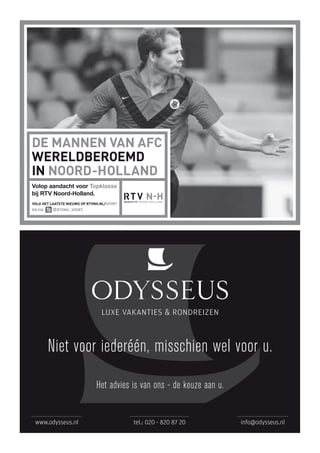 Volop aandacht voor Topklasse
bij RTV Noord-Holland.
VOLG HET LAATSTE NIEUWS OP RTVNH.NL/SPORT
EN VIA @RTVNH_SPORT
Niet voor iederéén, misschien wel voor u.
Het advies is van ons - de keuze aan u.
www.odysseus.nl tel.: 020 - 820 87 20 info@odysseus.nl
 