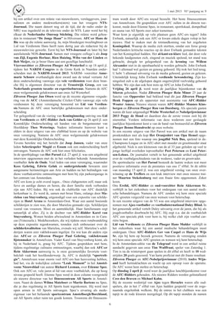 6
1 mei 2013 91e jaargang nr. 9
bij een artikel over een reünie van nieuwslezers, verslaggevers, jour-
nalisten en andere medewerkers(sters) van het vroegere NTS-
Journaal. Die naam dateert nog uit de tijd, dat de radio onder de
NRU was ingedeeld en de televisie onder de NTS. Later werd het bij
elkaar de Nederlandse Omroep Stichting. Die reünie werd gehou-
den in restaurant “De Jonge Haan” in Hilversum. AFC-er Hans de
Bie was op die reünie aanwezig. Ja, mijn bloedeigen tweelingbroer en
Lid van Verdienste Hans heeft ruim dertig jaar als redacteur bij de
nieuwstelevisie gewerkt. Eerst bij het NTS-Journaal en later bij het
aansluitende NOS-Journaal. Samen met vroegere collega’s als Joop
van Zijl, Eugenie Herlaar, Rien Huizing, Wibo van der Linden en
Bob Meijer, zie je broer Hans aan een gezellige lunchtafel.
Vicevoorzitter en Zilveren Ploeger Ad Westerhof is op 18 april jl.
tijdens het NARIM Congres in de Grote Kerk in Naarden onder-
scheiden met de NARIM-Award 2013. NARIM- voorzitter Anne-
marie Schouw overhandigde deze award aan de totaal verraste Ad
deze onderscheiding vanwege zijn vele verdiensten voor deze bran-
che Hij is algemeen directeur van de Troostwijk Groep, een van
Nederlands grootste taxatie- en expertisebureaus. Namens de AFC
onze welgemeende gelukwensen aan onze Ad Westerhof.
Zilveren Ploeger Jan Otsen werd op de recente algemene vergade-
ring van de ACC (Amsterdamsche Cricket Club) vanwege zijn vele
verdiensten bij deze vereniging benoemd tot Lid van Verdien-
ste.Namens de AFC onze hartelijke gelukwensen met deze onder-
scheiding
Ter gelegenheid van de viering van Koninginnedag ontving ons Lid
van Verdienste en AFC-Ridder Jack van Gelder op 26 april jl. een
Koninklijke Onderscheiding uit handen van de burgemeester van
Hoofddorp Theo Weterings. Nadere informatie hierover kunt u
elders in deze uitgave van ons clubblad lezen en op de website van
onze vereniging. Namens de AFC onze welgemeende gelukwensen
met deze Koninklijke Onderscheiding.
Tevens bereikte mij het bericht dat Joop Jansen, vader van onze
leden Selectiespeler Magid en Essam ook een onderscheiding heeft
ontvangen. Namens de AFC ook hier onze felicitaties.
In de sportbijdrage van Het Parool d.d. 27 april jl. was een uitgebreid
interview opgenomen met de in het verleden bekende Amsterdamse
voetballer Arie de Oude. Veel leden van onze vereniging, waaronder
Kees Gehring, Edwin Geluk en ondergetekende bewaren zeer
aangename herinneringen aan Arie en hadden na het beëindigen van
diens voetbalcarrière ontmoetingen met hem bij zijn parkeergarage in
het centrum van Amsterdam.
AFC-ers kom je echt overal tegen... Onze clubgenoten zelf, maar ook
lieve en aardige dames en heren, die door familie sterk verbonden
zijn aan AFC-leden. Bij wie ook de clubliefde van AFC duidelijk
herkenbaar is. Zo werd ik, samen met broer Hans, onlangs door Ma-
rielou van Stuyvenberg, uitgenodigd voor een expositie van schilde-
rijen in Hotel Arena in Amsterdam-Oost. Waar een aantal boeiende
schilderijen te zien was, die door Marielou gemaakt zijn. Schilderijen
vooral van vrouwen. Mooi en aantrekkelijk. Haar familienaam zegt
natuurlijk al alles. Zij is de dochter van AFC-Ridder Karel van
Stuyvenberg. Wonen beiden afwisselend in Amsterdam en in Cara-
cas (Venezuela.). Medebezoekers, die wij tijdens onze rondwandeling
op deze expositie tegenkwamen, toonden zich enthousiast over de
schilderkwaliteiten van Marielou, evenals wij zelf. Marielou’s schil-
derijen waren zeer vakbekwaam ingelijst. En wie kan dit anders zijn
dan AFC-er en Zilveren Ploeger Paul Gehring, vakbekwaam
lijstenmaker in Amstelveen. Vader Karel van Stuyvenberg komt, als
hij in Nederland is, graag bij AFC. Tijdens gesprekken met hem,
tijdens regelmatige culinaire ontmoetingen, waarbij dan ook AFC-er
Rein Akkerman aanwezig is, is onze gezamenlijke favoriete voet-
balclub vaak het hoofdonderwerp. Ja, AFC is duidelijk “sportreli-
gie”. Amstelveen waar enorm veel AFC-ers hun huisvesting hebben,
had het, via de wekelijkse column “Leuk Moment” in het Amstel-
veens Nieuwsblad van auteur Richard Leeman, over Etienne Spee.
Ook een AFC-er, vele jaren al lid van onze voetbalclub, die op hoog
niveau gespeeld heeft. Etienne Spee werd in deze column voorgesteld
als nieuwe directeur van het fitnesscentrum All Sports in Amstel-
veen. Naast de dames Wilma Mateboer en Martie Bartens nu Spee,
die je dus regelmatig in All Sports kunt tegenkomen. Hij werd met
open armen in All Sports ontvangen. Spee’s ervaring als mede-
eigenaar van het befaamde sportcentrum Amstelborgh/Borchland,
zal All Sports zeker ruim ten goede komen. Trouwens dit fitnesscen-
trum wordt door AFC-ers royaal bezocht. Het beste fitnesscentrum
van Amstelveen. De gesprekken over AFC zullen in de directe toe-
komst, mede door Etienne Spee, in restaurant, sportlokaal, dompelbad
en sauna van All Sports zeer zeker toenemen.
Waar kom je eigenlijk op vele plaatsen geen AFC-ers tegen? John
Ewbank, natuurlijk ook een AFC-er kwam enkele dagen volop in het
nieuws. Had te maken met de totstandkoming van het zogeheten
Koningslied. Waarop de media zich stortten, omdat een forse groep
Nederlanders kritische reacties op de door Ewbank gemaakte teksten
van het Koningslied hadden. Het al-kant-en-klare lied, dat door vele
bekende landgenoten zich, zingend en muziek spelend, tot stand was
gebracht, dreigde ter gelegenheid van de kroning van Willem
Alexander niet in de openbaarheid te worden gebracht. John Ewbank
had ’t allemaal wel gezien en genoeg gehoord. Hij trok het lied terug.
U hebt ’t allemaal uitvoerig via de media gehoord, gezien en gelezen.
Uiteindelijk kreeg John Ewbank verdiende bewondering. Zijn ko-
ningslied zult u de afgelopen dagen ongetwijfeld veelvuldig gehoord
hebben. We zijn dan ook best trots op AFC-er John Ewbank.
Vrijdag 26 april jl. werd weer de jaarlijkse bijeenkomst van de
Stieren gehouden. Nadat Zilveren Ploeger Rein Minor 25 jaar de
functie van Opperstier had bekleed trad dit jaar Zilveren Ploeger
Henk Foppen op als opperstier met assistentie van AFC-Ridder
Wouter Amesz. Nieuwe stieren waren AFC-Ridder Mannes Kins-
bergen en Zilveren Ploeger Ron van Doesburg. Als speciale gasten
waren dit keer uitgenodigd Wiebe Westerhof en Nobelprijswinnaar
2013 Peggy de Hond en daardoor dus de eerste vrouw ooit bij dit
stierenbal. Verdere informatie van deze wederom zeer geslaagde
jaarlijkse bijeenkomst leest u van de hand van bestuurslid en Zilveren
Ploeger Benno Honsdrecht op onze website.
In een recente uitgave van Het Parool was een artikel met de naam
pronkstukken met als kop Het Oranjeshirt van Opa Hemel opge-
nomen met een foto waarop ons jeugdlid Nick Bus, spelend in de-
Champions League en in AFC-shirt met moeder en grootmoeder staat
afgebeeld. Nick is een kleinzoon van de al 33 jaar geleden op veel te
jonge leeftijd overleden topvoetballer Peet Petersen en Leni Peter-
sen-Leloux. De journalist vertelt in het genoemde artikel uitgebreid
over de voetbalgeschiedenis van de weduwe, vader en grootvader.
De sportredactie van Het Parool besteedt de laatste weken wat meer
positieve informatie over de prestaties van ons 1e
elftal. In de editie
van maandag 15 april jl. was een uitgebreid verslag van onze over-
winning op de Treffers en een leuk interview met onze nieuwe trai-
ner Maarten Stekelenburg met een fraaie foto opgenomen. Zeker
lezen.
Ons Erelid, AFC-Ridder en oud-voorzitter Rein Akkerman Sr.
verblijft in het ziekenhuis voor het ondergaan van een aantal medi-
sche behandelingen. Namens de AFC zenden wij hem onze speciale
AFC-groeten vergezeld van onze wensen voor beterschap.
In een recente uitgave van de VI was een uitgebreid interview opge-
nomen met Ajax-voetballer en voetbalinternational Daley Blind. In
het genoemde artikel vertelt Daley uitvoerig over de jaren, die hij als
jeugdvoetballer doorbracht bij AFC. Hij zegt o.a. dat de voetbalclub
AFC een speciale plek voor hem is, bij welke club zijn voetbal car-
rière begon.
Lid van Verdienste en Zilveren Ploeger Hans Mulder verblijft in
het ziekenhuis waar hij een aantal medische behandelingen moet
ondergaan. Onze AFC-Ridders Ger van Caspel en Hans de Wijs
Sr. zijn bij hem op bezoek geweest. Namens de vereniging zenden
wij hem onze speciale AFC-groeten en wensen wij hem beterschap.
In de Amsterdam-editie van de Telegraaf werd in een artikel ruime
aandacht gegeven aan onze Tim Wulffraat, speler van Zaterdag 1.
Tim is na de wintersport gaan spelen in dit elftal en heeft in 10 wed-
strijden 20 goals gescoord. Van harte proficiat met dit fraaie resultaat.
Zilveren Ploeger en AFC-Nobelprijswinnaar (2010) Andre Wijn-
and heeft herniaklachten en wacht op een oproep voor de operatie.
De AFC wenst hem sterkte en beterschap.
Op dinsdag 2 april jl. werd weer de jaarlijkse lunchbijeenkomst voor
de AFC-Ridders gehouden. Als nieuwe Ridders werden geïnstalleerd
Cees den Braven en Michael Kahn.
Bij de recente wedstrijd van Ajax tegen Heracles waren alle oud-
spelers, die in het 1e
elftal van Ajax hadden gespeeld voor de zoge-
naamde engelenbak welkom. Bij de entree in het clubhuis was een
tapijt in de rode kleuren neergelegd. Op dit tapijt stonden de namen
 