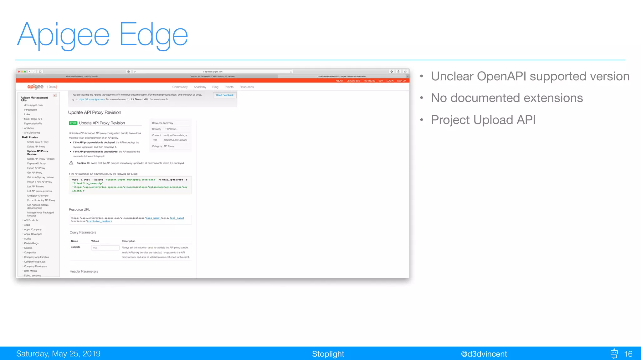 StoplightSaturday, May 25, 2019 @d3dvincent 16
Apigee Edge
• Unclear OpenAPI supported version

• No documented extensions

• Project Upload API
 