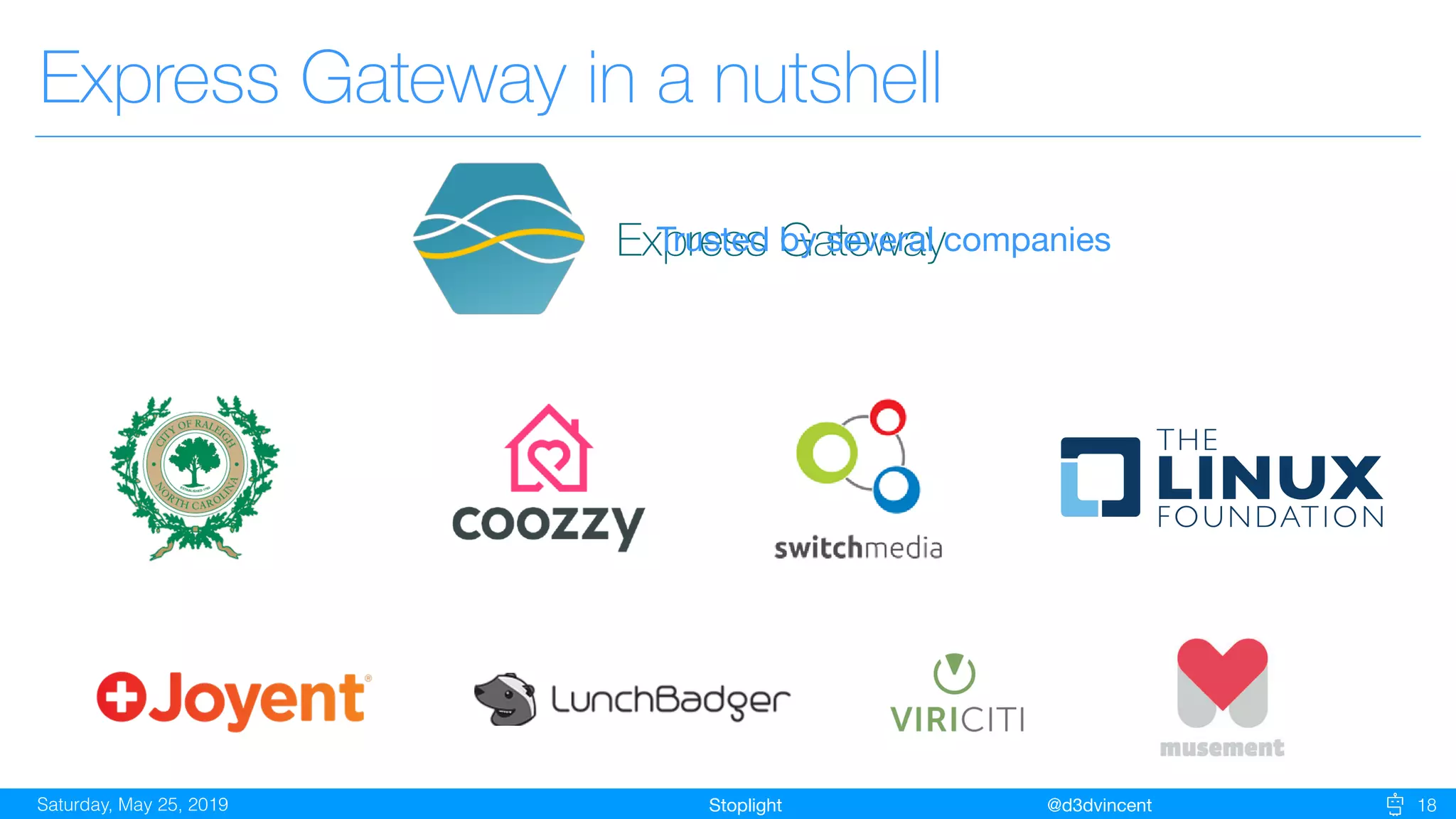 StoplightSaturday, May 25, 2019 @d3dvincent 18
Express Gateway in a nutshell
Express GatewayTrusted by several companies
 