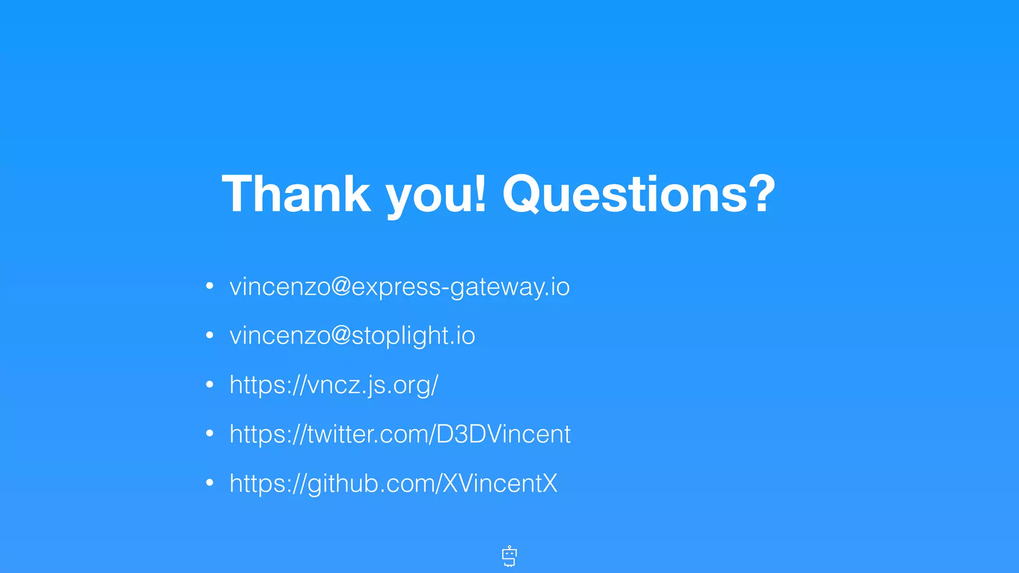 Thank you! Questions?
• vincenzo@express-gateway.io
• vincenzo@stoplight.io
• https://vncz.js.org/
• https://twitter.com/D3DVincent
• https://github.com/XVincentX
 
