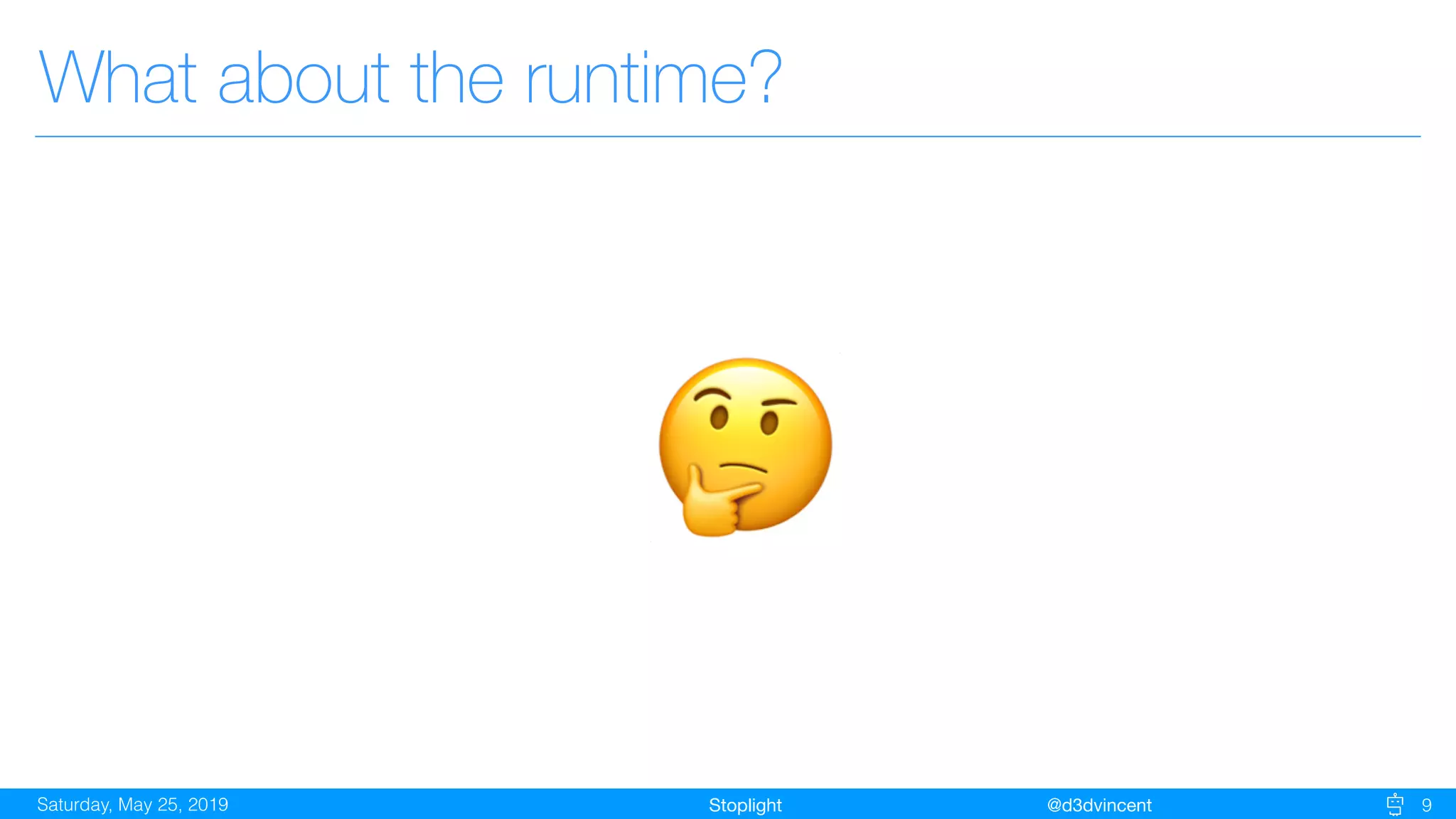 StoplightSaturday, May 25, 2019 @d3dvincent 9
What about the runtime?
🤔
 