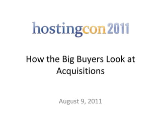 How the Big Buyers Look at Acquisitions August 9, 2011 
