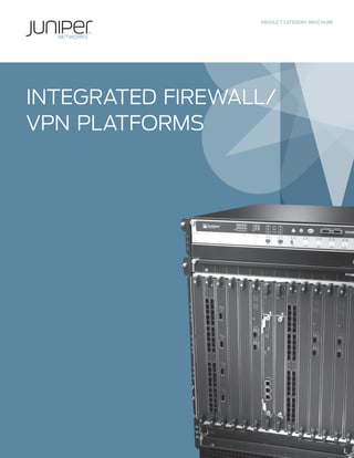 PRODUCT CATEGORY BROCHURE




INTEGRATED FIREWALL/
VPN PLATFORMS
 