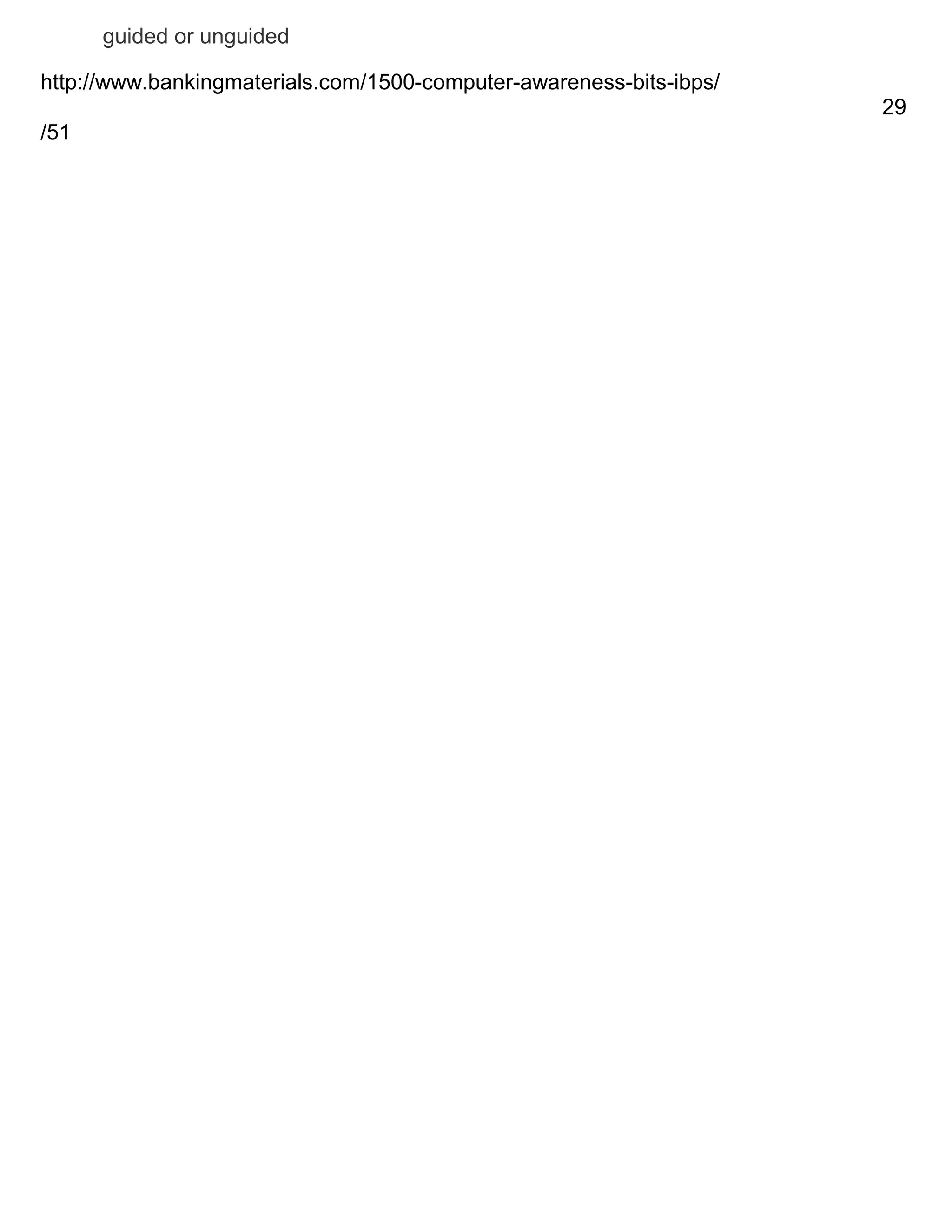 guided or unguided
http://www.bankingmaterials.com/1500-computer-awareness-bits-ibps/
29
/51

 