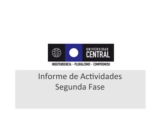 Informe	
  de	
  AcRvidades	
  
Segunda	
  Fase	
  
 