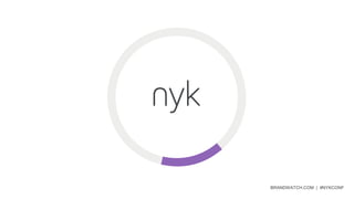 NOW YOU KNOW | #NYKCONF
BRANDWATCH.COM
BRANDWATCH.COM | #NYKCONF
 