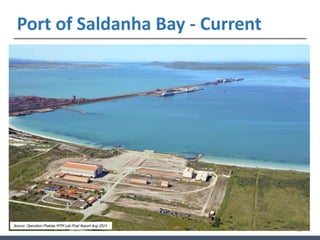 16
Source: Operation Phakisa MTM Lab Final Report Aug 2014
Port of Saldanha Bay - Current
 