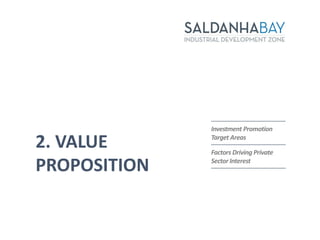 2. VALUE
PROPOSITION
Investment Promotion
Target Areas
Factors Driving Private
Sector Interest
 