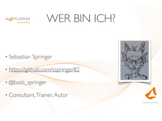 WER BIN ICH?
• Sebastian Springer	

• https://github.com/sspringer82	

• @basti_springer	

• Consultant,Trainer,Autor
 