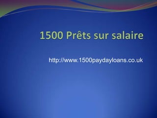  1500 Prêtssursalaire http://www.1500paydayloans.co.uk 