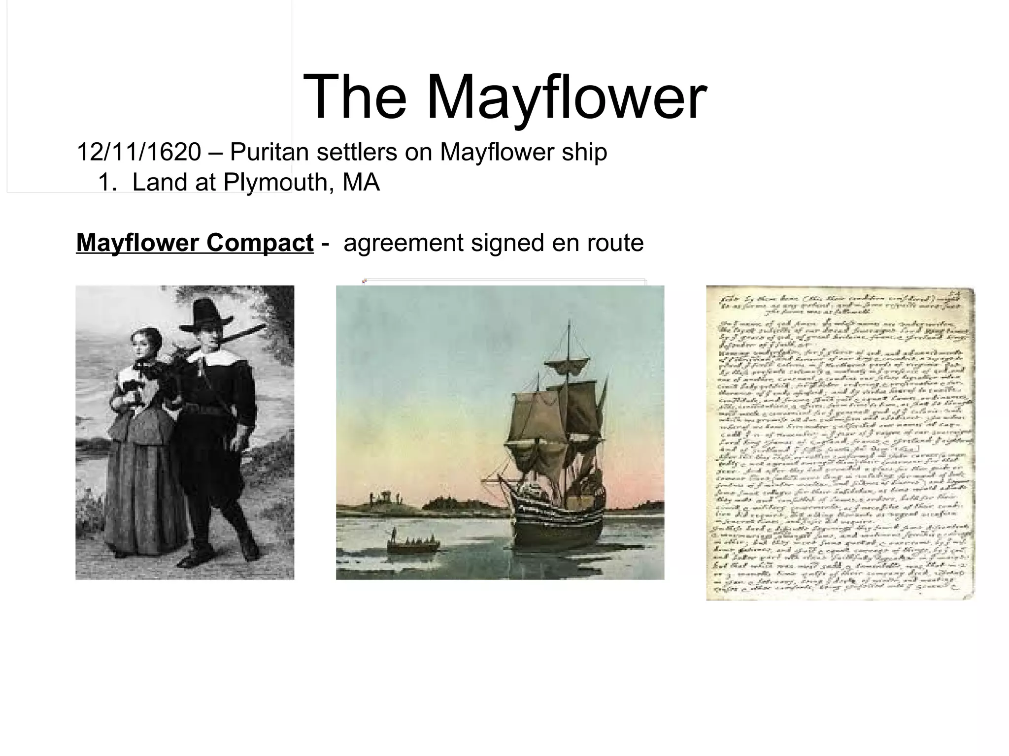 The Mayflower 12/11/1620 – Puritan settlers on Mayflower ship 1.  Land at Plymouth, MA  Mayflower Compact  -  agreement signed en route  